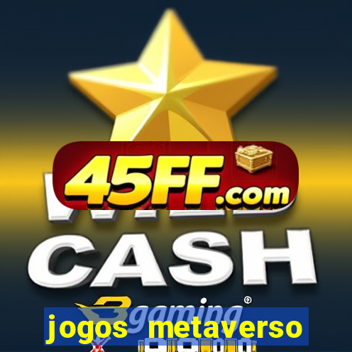 jogos metaverso para ganhar dinheiro